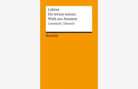 De rerum natura /Welt aus Atomen: Lat. /Dt. : Lateinisch/Deutsch (Reclams Universal-Bibliothek)