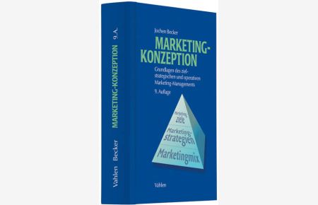 Marketing-Konzeption  - Grundlagen des ziel-strategischen und operativen Marketing-Managements