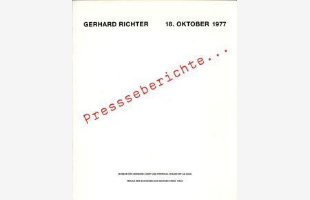 Presseberichte zu Gerhard Richter 18. Oktober 1977. Herausgegeben vom Museum für Moderne Kunst und Portikus, Frankfurt am Main.