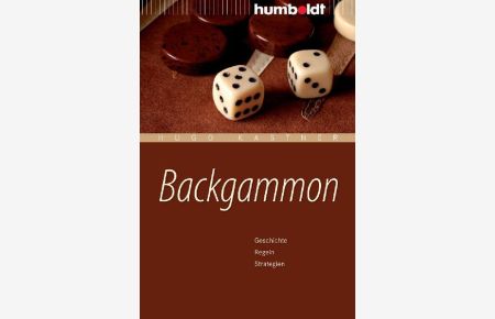 Backgammon. Geschichte - Regeln - Strategien  - Geschichte. Regeln. Strategien.