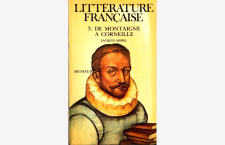 Littérature Française: 3. De Montaigne à Corneille 1572-1660