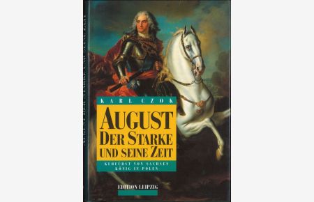 August der Starke und seine Zeit Kurfürst von Sachsen König in Polen