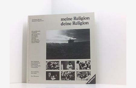 Meine Religion - deine Religion  - e. erzählendes Sachbuch mit Fotogr. ; d. Judentum, d. kath. Christentum, d. evang. Christentum, d. Ostkirche, d. Islam, d. Ökumene