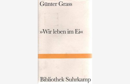 Wir leben im Ei : Geschichten aus fünf Jahrzehnten.   - Günter Grass. Hrsg. und mit einem Nachw. vers. von Dieter Stolz / Bibliothek Suhrkamp ; Bd. 1387