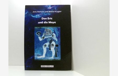 Don Eric und die Maya: Illustrierte Ausgabe  - Jens Rohark und Mario Krygier