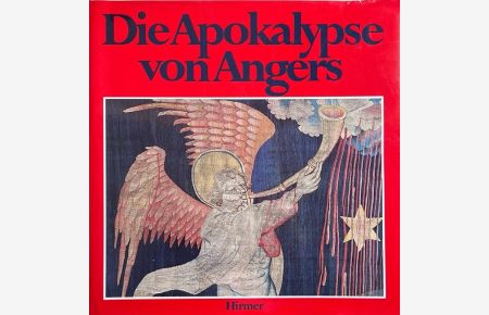 Die Apokalypse von Angers. Ein Meisterwerk mittelalterlicher Teppichwirkerei.   - [Die Übers. aus d. Franz. besorgte Roswitha Beyer]
