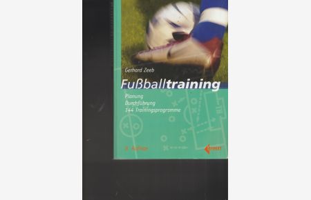 Fußballtraining.   - Palnung, Durchführung, 144 Trainingsprogramme.