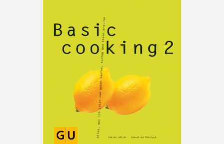 Basic Cooking 2: Alles, was ich jetzt zum guten Kaufen, Kochen und Essen brauche  - 2. Alles, was ich jetzt zum guten Kaufen, Kochen und Essen brauche