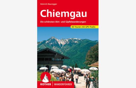 Chiemgau. 60 Touren mit GPS-Tracks  - Die schönsten Alm- und Gipfelwanderungen