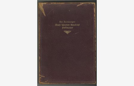 Die Zeichnungen Ernst Theodor Amadeus Hoffmanns. Zum ersten Mal gesammelt und mit Erläuterungen versehen von Leopold Hirschberg.