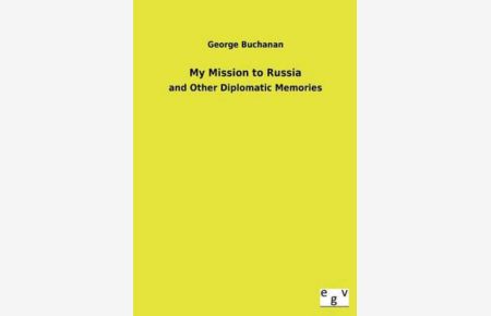 My Mission to Russia: and Other Diplomatic Memories