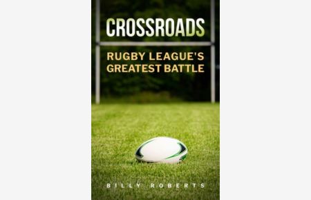 CROSSROADS: Rugby League`s Greatest Battle