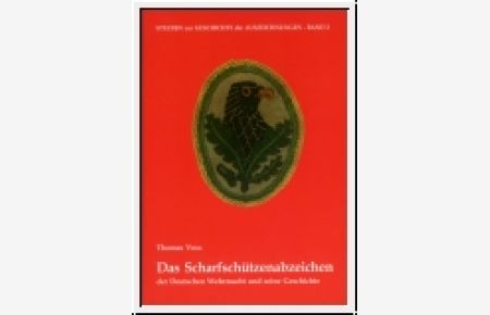 Das Scharfschützenabzeichen der Deutschen Wehrmacht und seine Geschichte.   - (Studien zur Geschichte der Auszeichnungen, Bd. 2).