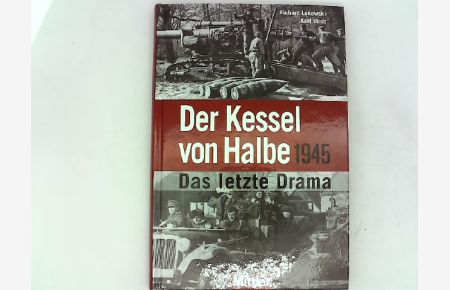 Der Kessel von Halbe 1945 - Das letzte Drama Das letzte Drama