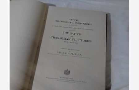 The Native or Transkeian Territories -- The Country between Cape Colony and Natal by Caesar C. Henkel , late Conservator of Forests Transkeian Territories