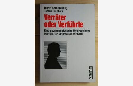 Verräter oder Verführte  - Eine psychoanalytische Untersuchung Inoffizieller Mitarbeiter der Stasi