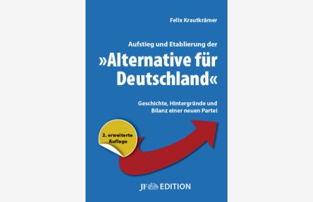 Aufstieg und Etablierung der Alternative für Deutschland: Geschichte, Hintergründe und Bilanz einer neuen Partei (JF Edition)