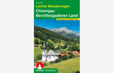 Leichte Wanderungen Chiemgau - Berchtesgadener Land  - 60 Genusstouren mit GPS-Tracks