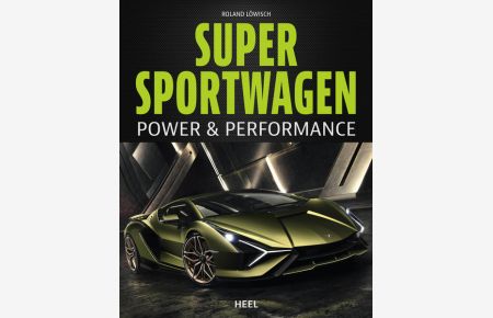Supersportwagen - Power & Performance: Über 100. 000 PS in einem Buch! Ein Buch der Superlative über Autos der Superlative  - Über 100.000 PS in einem Buch! Ein Buch der Superlative über Autos der Superlative