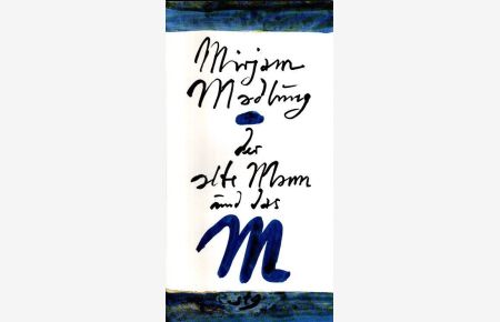 Miriam Madlung - Der alte Mann und das M.   - In gewisser Weise eine Vorlage für alle Schwestern in Liebe gegen wen auch immer / Horst Janssen; Gertrudenformat; 12;