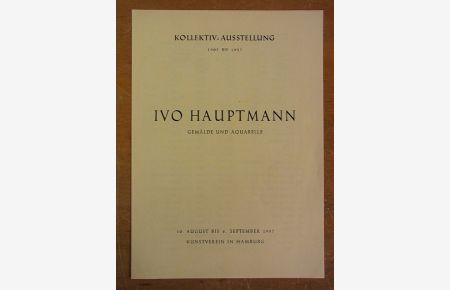 Ivo Hauptmann. Gemälde und Aquarelle. Kollektiv-Ausstellung 1905 - 1957, Kunstverein in Hamburg, 10. August bis 8. September 1957 [Verzeichnis mit Verkaufspreisen]