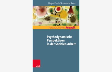 Psychodynamische Perspektiven in der Sozialen Arbeit (Psychodynamik kompakt)