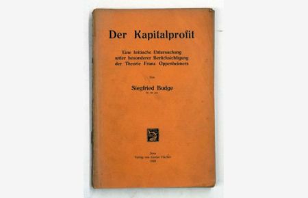 Der Kapitalprofit. Eine kritische Untersuchung unter besonderer Berücksichtigung der Theorie Franz Oppenheimers. .