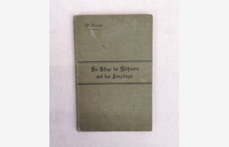 Die Pflege der Wöchnerin und des Säuglings. Ein Handbuch für den Unterricht.