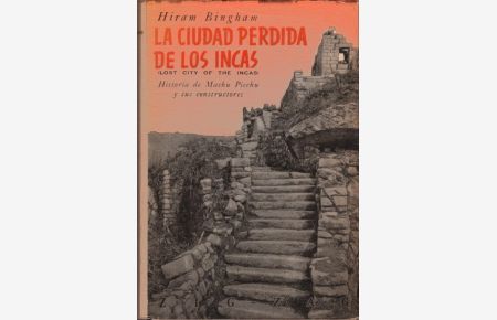 La ciudad perdida de los Incas (Lost city of the Incas). Historia de Machu Picchu y sus constructores (= Celleccion historia y documentos)