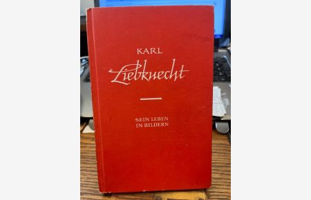 Karl Liebknecht. Sein Leben in Bildern.   - Bildteil: Karl Wiegel