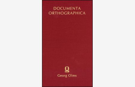 Orthographische Schriften (=Documenta orthographica / Abt. A / 16. und 18. Jahrhundert ; Bd. 5).