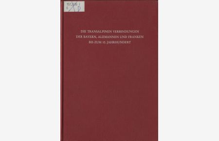 Die Transalpinen Verbindungen der Bayern, Alemannen und Franken bis zum 10. Jahrhundert