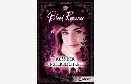 Blood Romance (Band 1) – Kuss der Unsterblichkeit  - Bd. 1. Kuss der Unsterblichkeit
