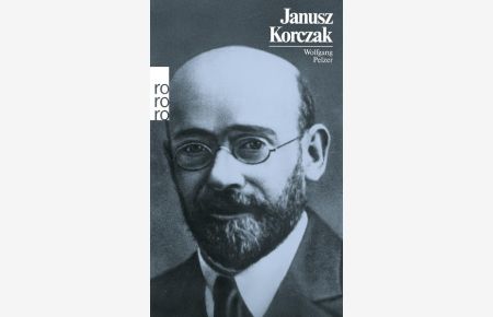 Janusz Korczak  - mit Selbstzeugnissen und Bilddokumenten dargest. von Wolfgang Pelzer. [Hrsg.: Klaus Schröter. Mitarb.: Uwe Naumann]
