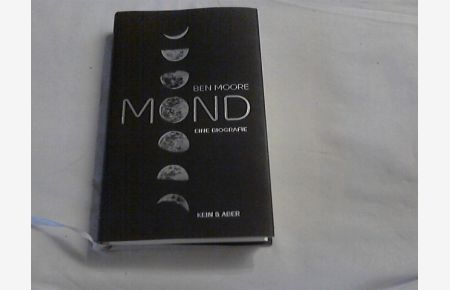 Mond : eine Biografie.   - Ben Moore ; aus dem Englischen von Katharina Blansjaar