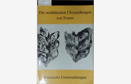Die neolithischen Ufersiedlungen von Twann. Botanische Untersuchungen.   - Band 14