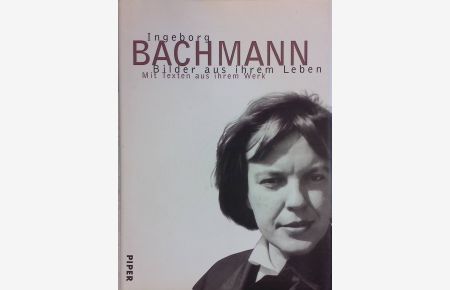 Ingeborg Bachmann, Bilder aus ihrem Leben : mit Texten aus ihrem Werk.