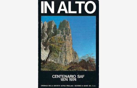 In alto : cronaca della Società alpina friulana :  - Volume del centenario 1874-1974 / Sezione di Udine del Club Alpino Italiano (SAF)
