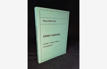 Ernst Haeckel  - Forscher - Künstler - Mensch. Eine Biographie