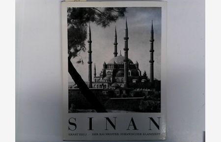 Sinan - Der Baumeister osmanischer Glanzzeit. Mit 120 Abbildungen und Plänen