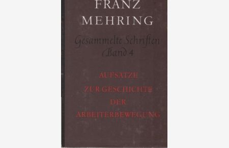 Aufsätze zur Geschichte der Arbeiterbewegung  - (= Franz Mehring, Gsammelte Schriften. Hgeg. von Thomas Höhle, Hans Koch, Josef Schleifstein, Bd. 4).