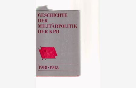 Geschichte der Militärpolitik der KPD. (1918 - 1945).   - Schriften des militärgeschichtlichen Instituts der DDR.
