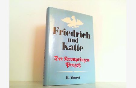 Friedrich und Katte - Der Kronprinzen-Prozeß.