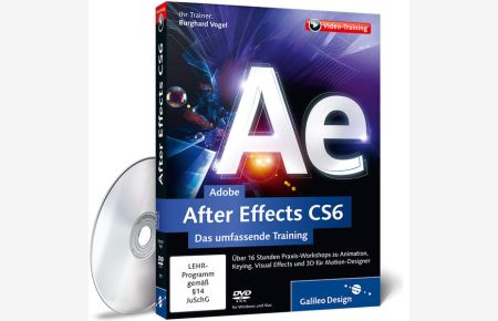 Adobe After Effects CS6 - Das umfassende Training  - Über 16 Stunden Praxis-Workshops zu Animation, Keying, Visual Effects und 3D für Motion-Designer