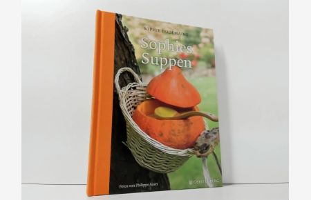 Sophies Suppen ;  - Sophie Dudemaine. Fotos von Philippe Asset. Food Styling von Alice Asset-Guerrand. Aus dem Franz. von Ingrid Ickler