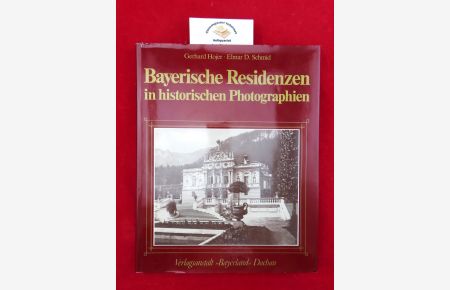 Bayerische Residenzen in historischen Photographien.   - herausgegeben von der Bayerischen Verwaltung der Staatlichen Schlösser, Gärten und Seen in München ; Elmar D. Schmid