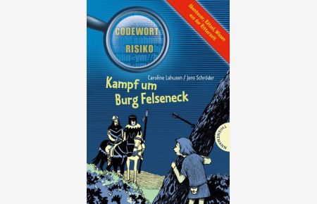 Kampf um Burg Felseneck: Abenteuer, Rätsel, Wissen aus der Ritterzeit (Codewort Risiko)