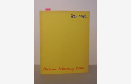 Peter Mell.   - Katalog zur Ausstellung im Museum Folkwang Essen 20.11.1987 - 10.1.1988.