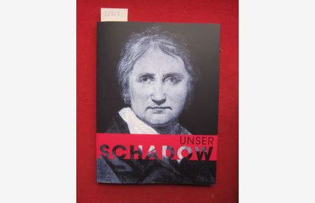 Unser Schadow : Gratulationen zum 250. Geburtstag.   - Schadow Gesellschaft Berlin e.V., Siftung Stadtmuseum Berlin ;