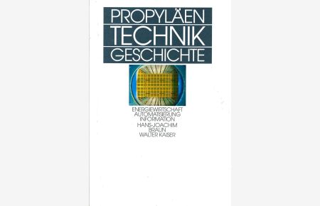 Propyläen Technikgeschichte; Band 5. , Energiewirtschaft, Automatisierung, Information : seit 1914.   - Hans-Joachim Braun ; Walter Kaiser
